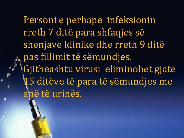 Personi e përhapë infeksionin rreth 7 ditë para shfaqjes së shenjave klinike dhe rreth