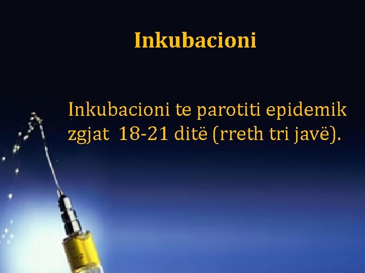 Inkubacioni te parotiti epidemik zgjat 18 -21 ditë (rreth tri javë). 