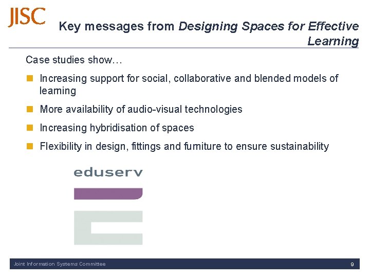 Key messages from Designing Spaces for Effective Learning Case studies show… n Increasing support
