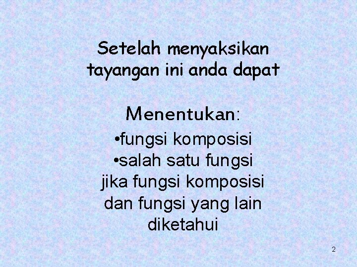 Setelah menyaksikan tayangan ini anda dapat Menentukan: • fungsi komposisi • salah satu fungsi