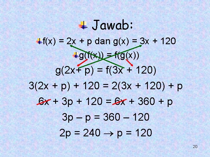 Jawab: f(x) = 2 x + p dan g(x) = 3 x + 120 Jawab: f(x) = 2 x + p dan g(x) = 3 x + 120