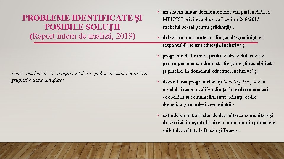 PROBLEME IDENTIFICATE ȘI POSIBILE SOLUȚII (Raport intern de analiză, 2019) Acces inadecvat în învăţământul