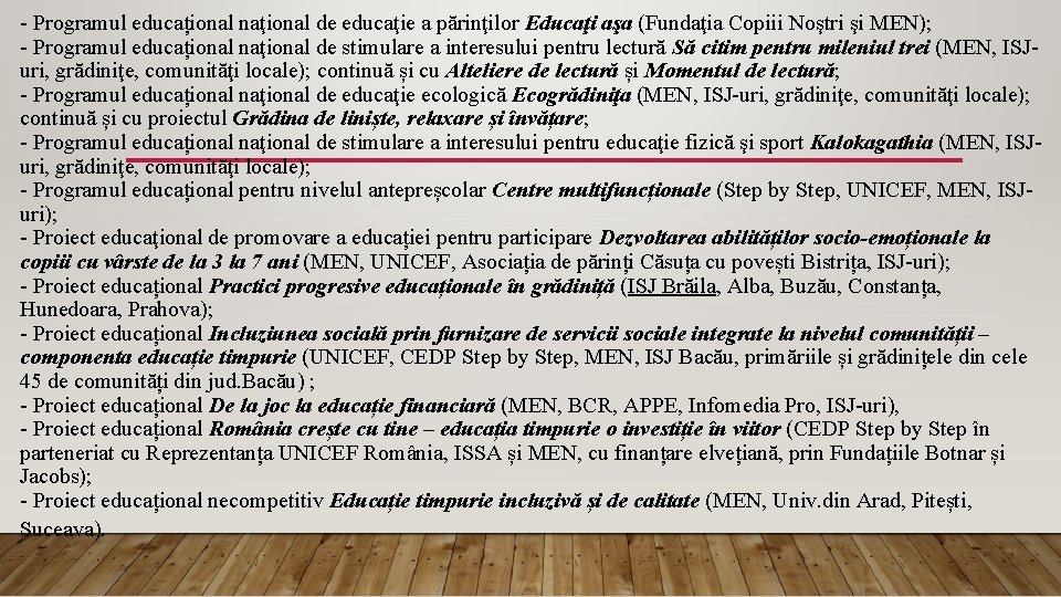 - Programul educațional naţional de educaţie a părinţilor Educaţi aşa (Fundaţia Copiii Noştri şi