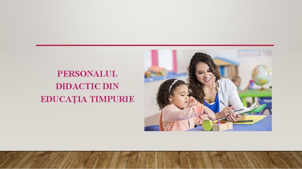 PERSONALUL DIDACTIC DIN EDUCAȚIA TIMPURIE 