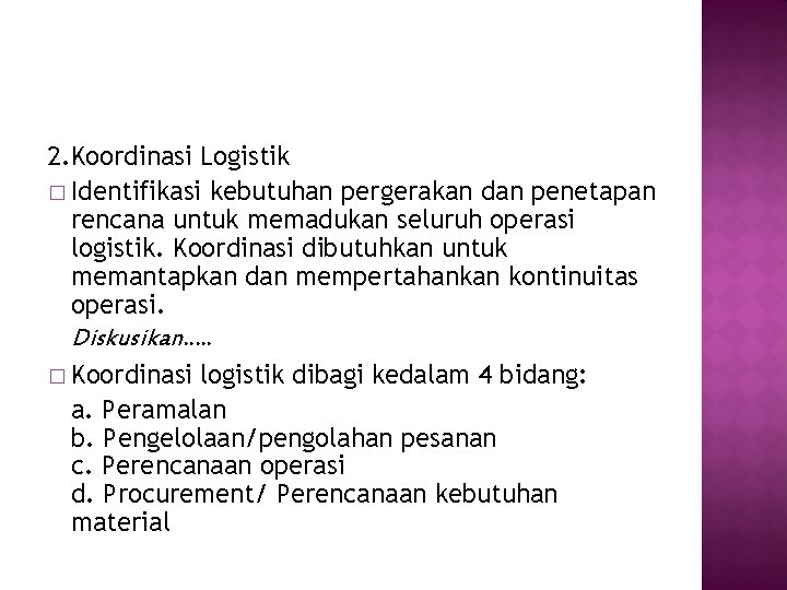 2. Koordinasi Logistik � Identifikasi kebutuhan pergerakan dan penetapan rencana untuk memadukan seluruh operasi