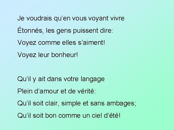 Je voudrais qu’en vous voyant vivre Étonnés, les gens puissent dire: Voyez comme elles