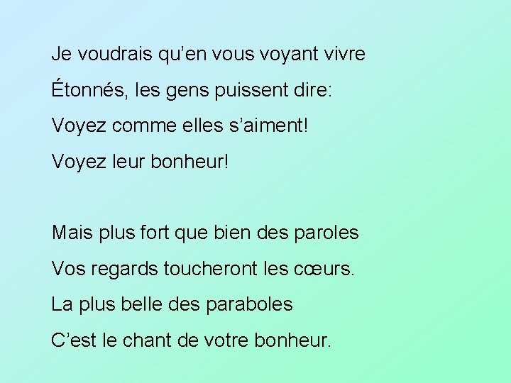 Je voudrais qu’en vous voyant vivre Étonnés, les gens puissent dire: Voyez comme elles