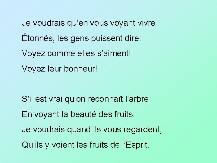 Je voudrais qu’en vous voyant vivre Étonnés, les gens puissent dire: Voyez comme elles