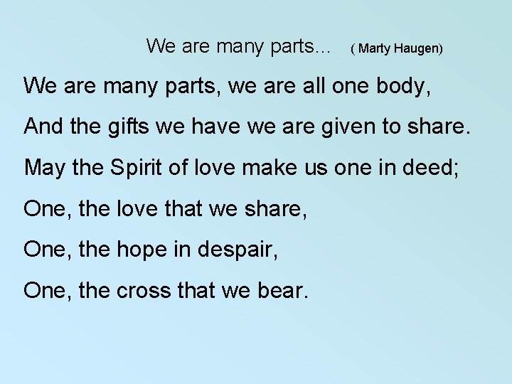  We are many parts… ( Marty Haugen) We are many parts, we are