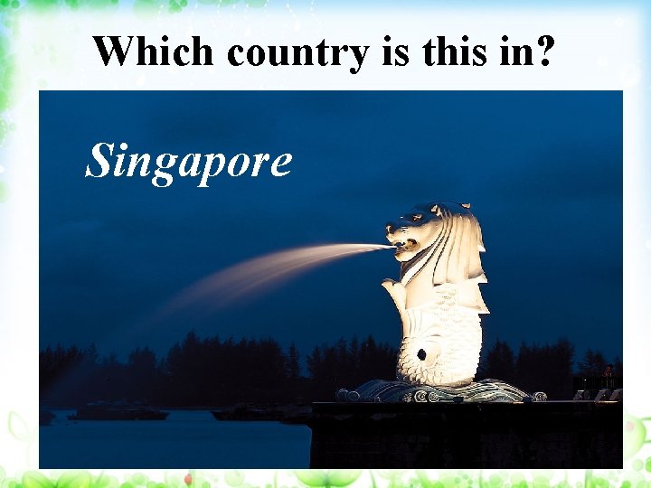 Which country is this in? Singapore 