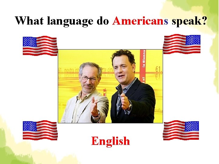 What language do Americans speak? English 