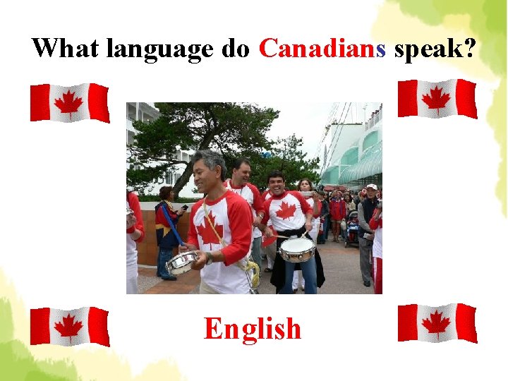 What language do Canadians speak? English 