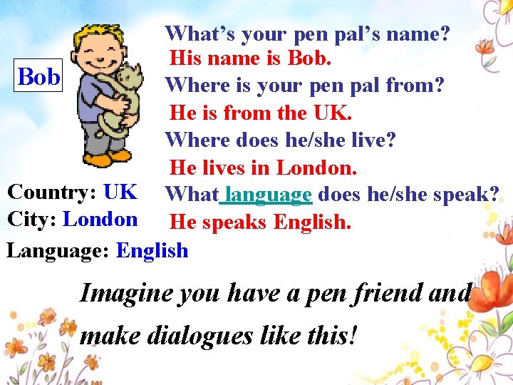 What’s your pen pal’s name? His name is Bob Where is your pen pal