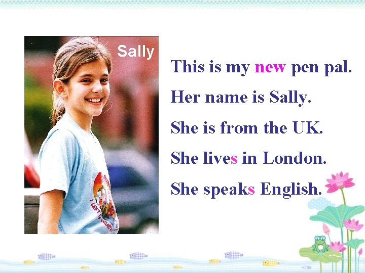 Sally This is my new pen pal. Her name is Sally. She is from