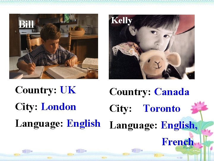 Bill Country: UK Kelly Country: Canada City: London City: Toronto Language: English, French 