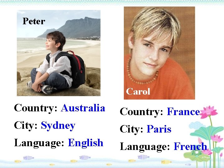 Peter Carol Country: Australia Country: France City: Sydney City: Paris Language: English Language: French