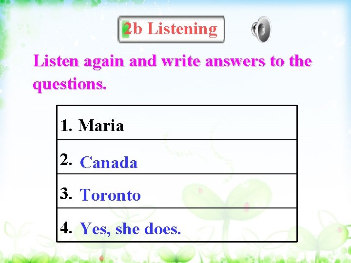 2 b Listening Listen again and write answers to the questions. 1. Maria 2.