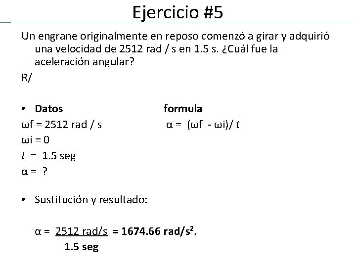 Ejercicio #5 Un engrane originalmente en reposo comenzó a girar y adquirió una velocidad