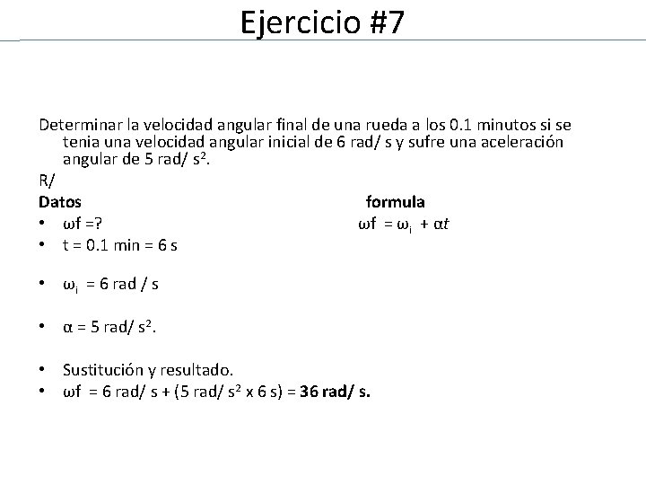 Ejercicio #7 Determinar la velocidad angular final de una rueda a los 0. 1