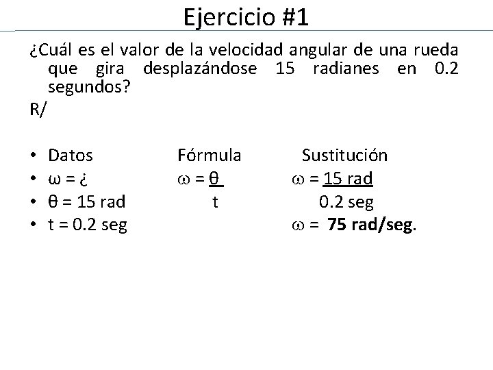 Ejercicio #1 ¿Cuál es el valor de la velocidad angular de una rueda que