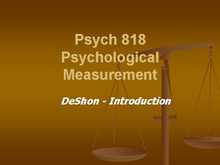 Psych 818 Psychological Measurement De. Shon - Introduction 