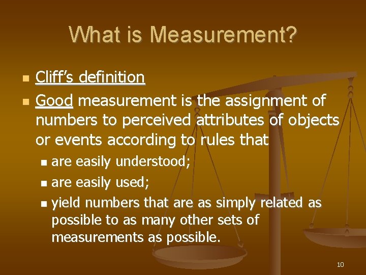 What is Measurement? Cliff’s definition Good measurement is the assignment of numbers to perceived