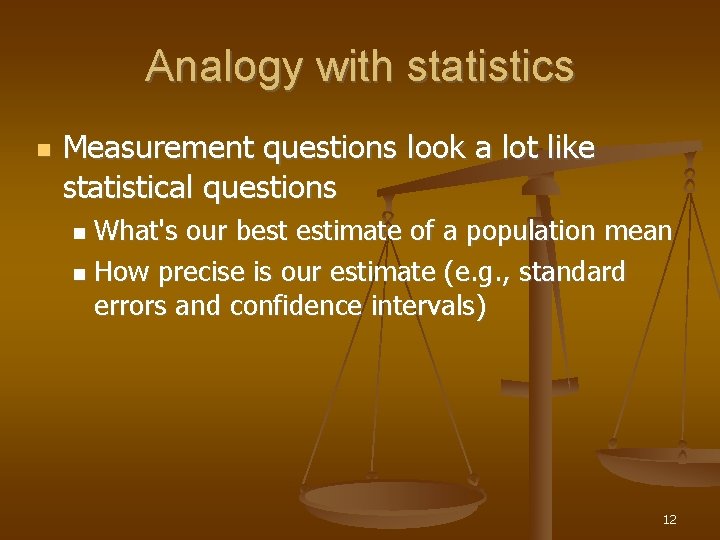 Analogy with statistics Measurement questions look a lot like statistical questions What's our best