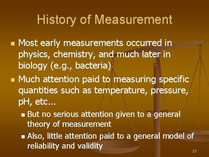 History of Measurement Most early measurements occurred in physics, chemistry, and much later in