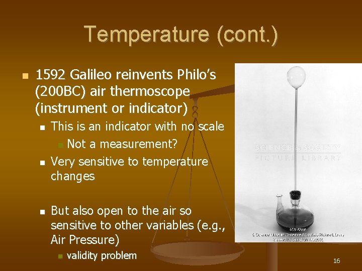 Temperature (cont. ) 1592 Galileo reinvents Philo’s (200 BC) air thermoscope (instrument or indicator)