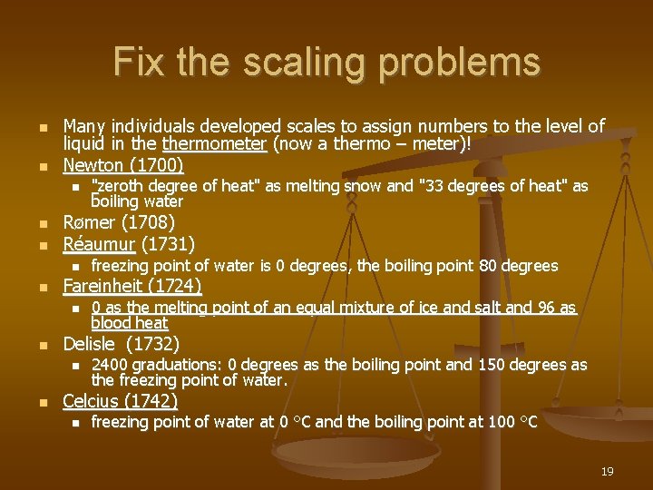 Fix the scaling problems Many individuals developed scales to assign numbers to the level