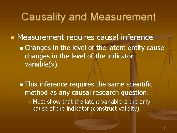 Causality and Measurement requires causal inference Changes in the level of the latent entity