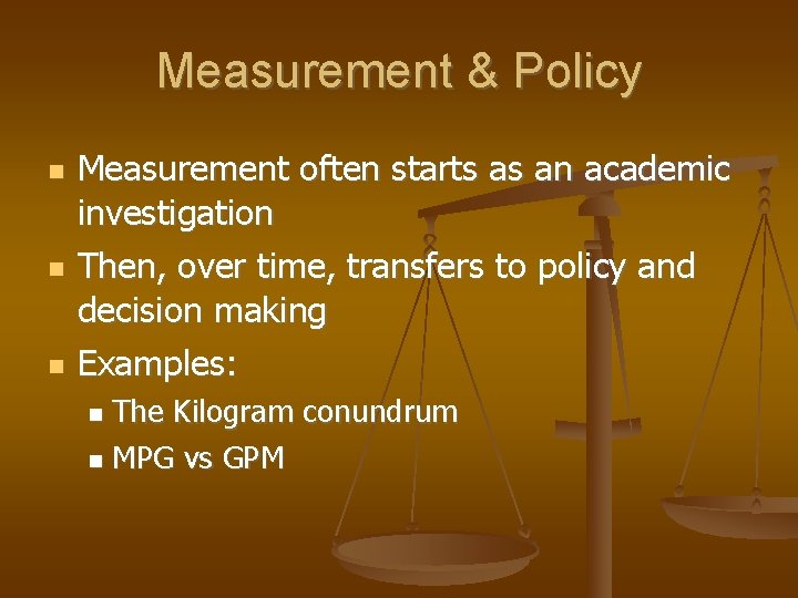 Measurement & Policy Measurement often starts as an academic investigation Then, over time, transfers