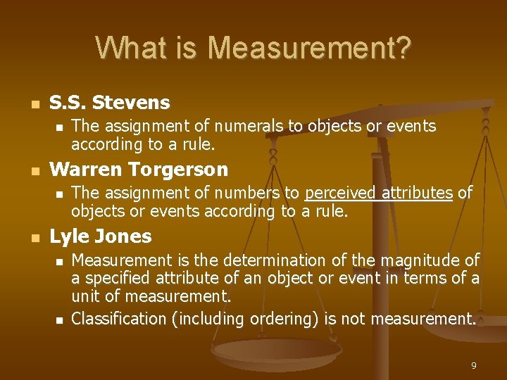 What is Measurement? S. S. Stevens Warren Torgerson The assignment of numerals to objects