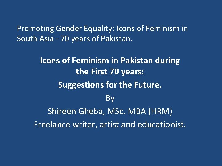 Promoting Gender Equality: Icons of Feminism in South Asia - 70 years of Pakistan.