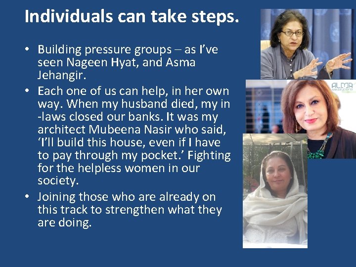 Individuals can take steps. • Building pressure groups – as I’ve seen Nageen Hyat,