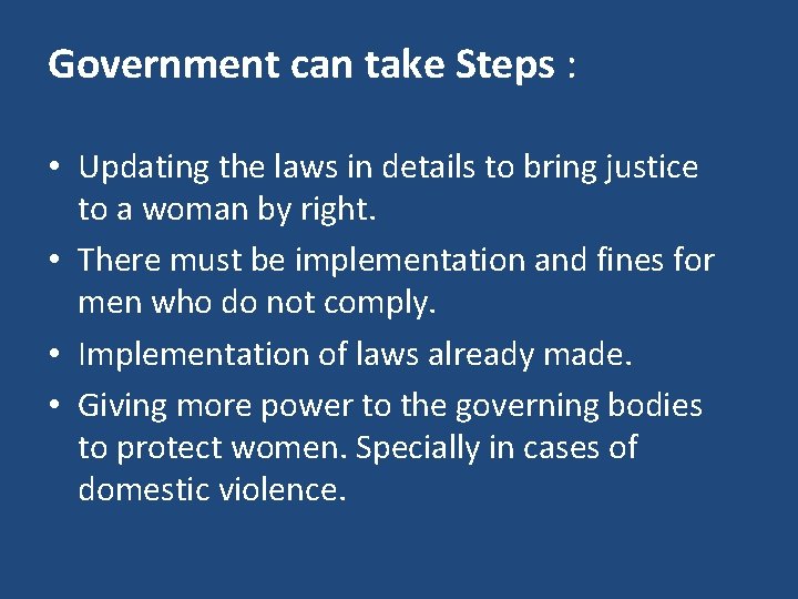 Government can take Steps : • Updating the laws in details to bring justice