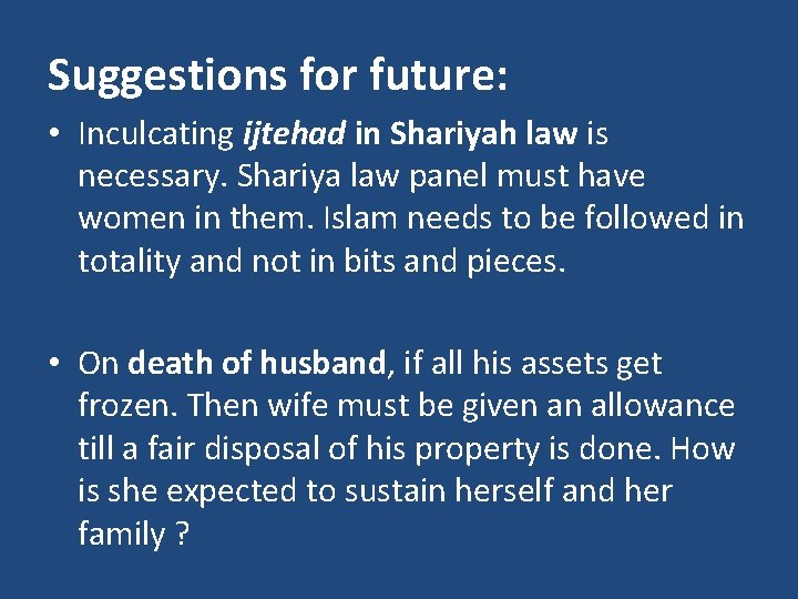 Suggestions for future: • Inculcating ijtehad in Shariyah law is necessary. Shariya law panel
