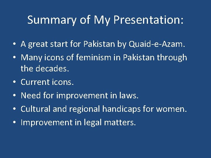 Summary of My Presentation: • A great start for Pakistan by Quaid-e-Azam. • Many
