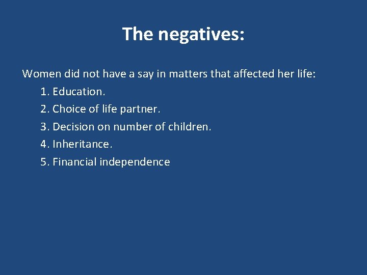 The negatives: Women did not have a say in matters that affected her life: