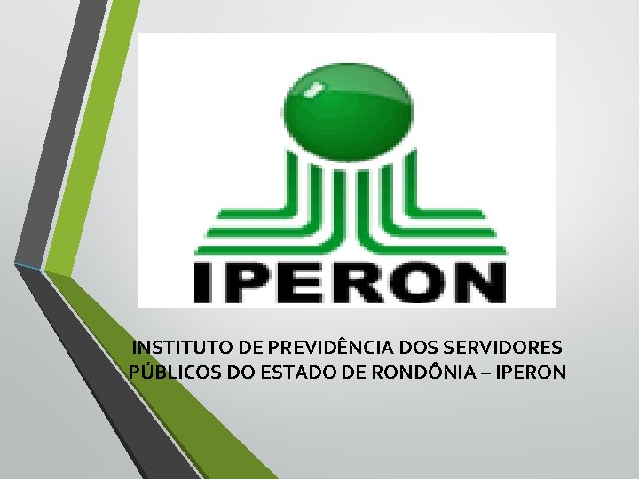 INSTITUTO DE PREVIDÊNCIA DOS SERVIDORES PÚBLICOS DO ESTADO DE RONDÔNIA – IPERON 