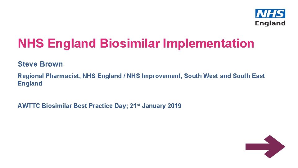 NHS England Biosimilar Implementation Steve Brown Regional Pharmacist, NHS England / NHS Improvement, South
