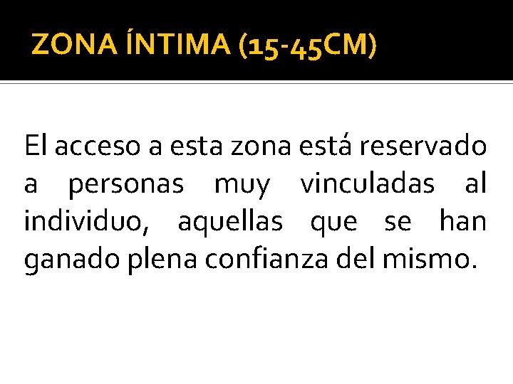 ZONA ÍNTIMA (15 -45 CM) El acceso a esta zona está reservado a personas
