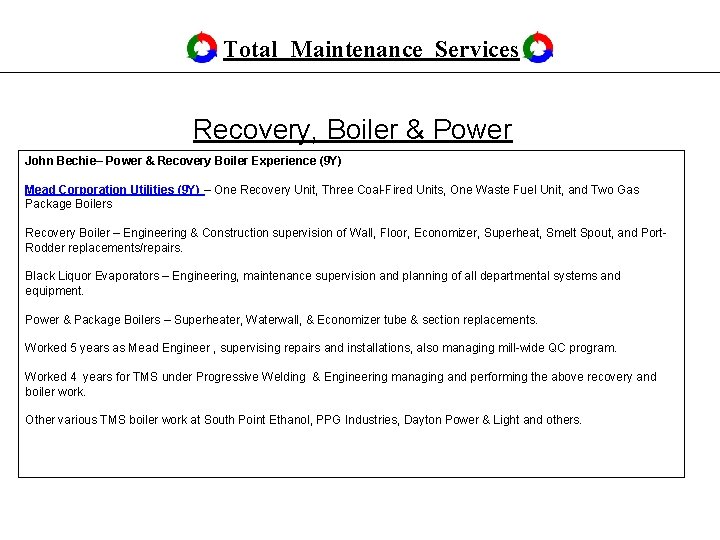 Total Maintenance Services Recovery, Boiler & Power John Bechie– Power & Recovery Boiler Experience Total Maintenance Services Recovery, Boiler & Power John Bechie– Power & Recovery Boiler Experience