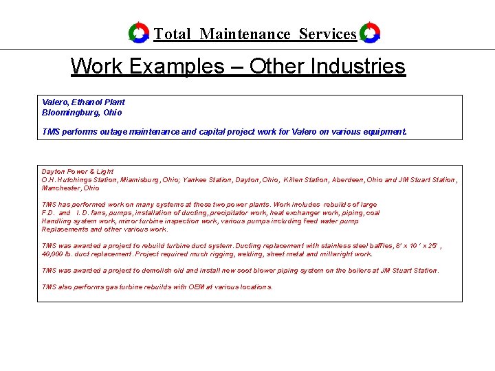 Total Maintenance Services Work Examples – Other Industries Valero, Ethanol Plant Bloomingburg, Ohio TMS Total Maintenance Services Work Examples – Other Industries Valero, Ethanol Plant Bloomingburg, Ohio TMS