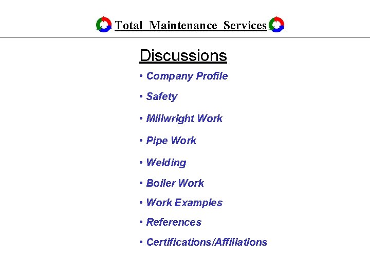 Total Maintenance Services Discussions • Company Profile • Safety • Millwright Work • Pipe Total Maintenance Services Discussions • Company Profile • Safety • Millwright Work • Pipe