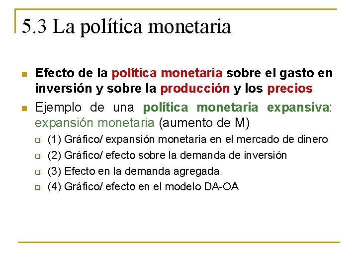 5. 3 La política monetaria n n Efecto de la política monetaria sobre el