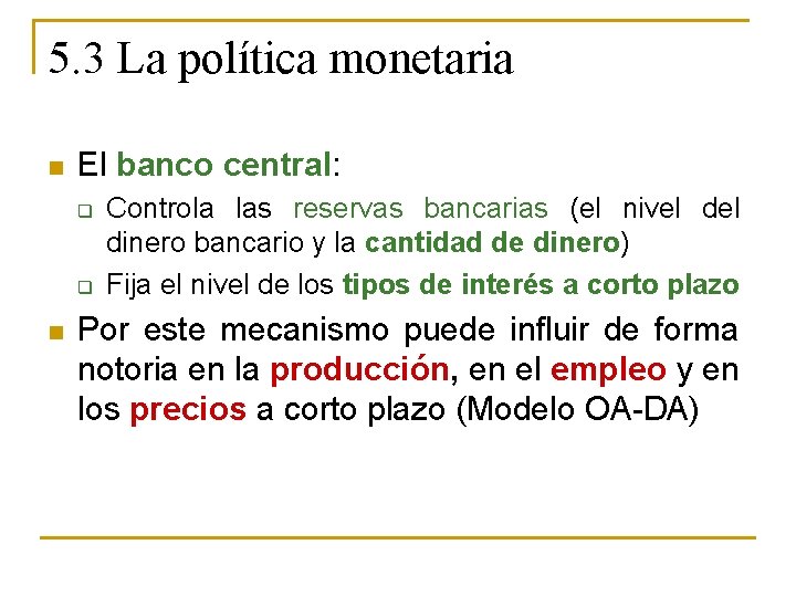 5. 3 La política monetaria n El banco central: q q n Controla las