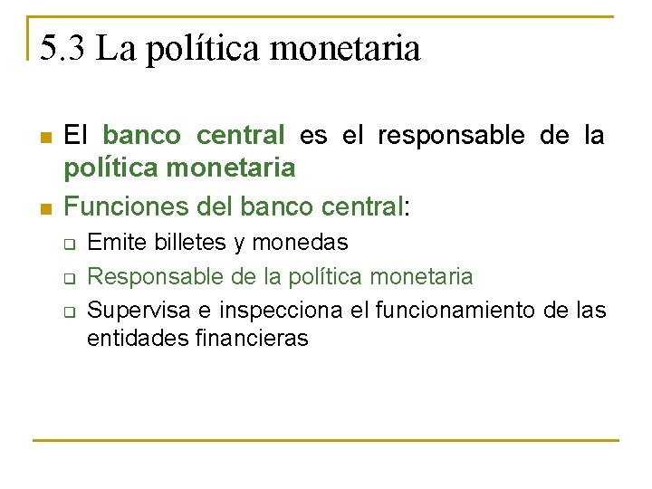 5. 3 La política monetaria n n El banco central es el responsable de