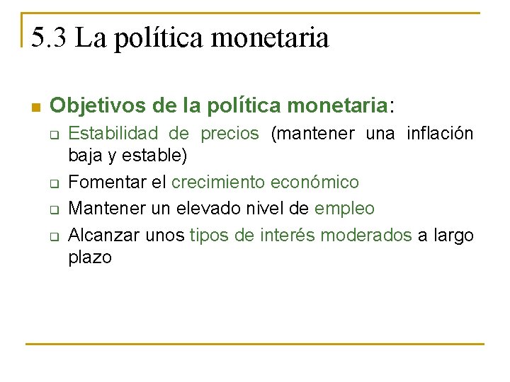 5. 3 La política monetaria n Objetivos de la política monetaria: q q Estabilidad