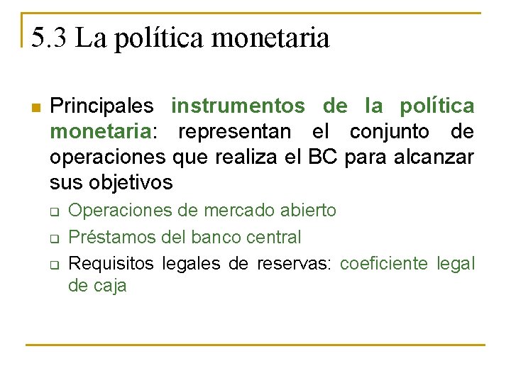 5. 3 La política monetaria n Principales instrumentos de la política monetaria: representan el